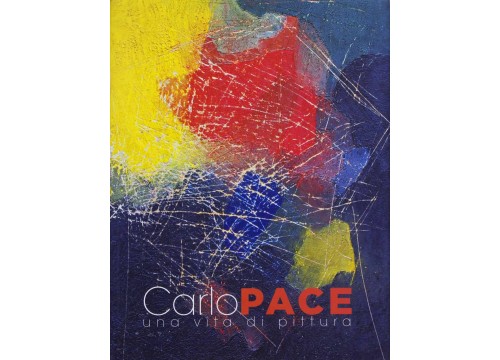 CARLO PACE UNA VITA DI PITTURA